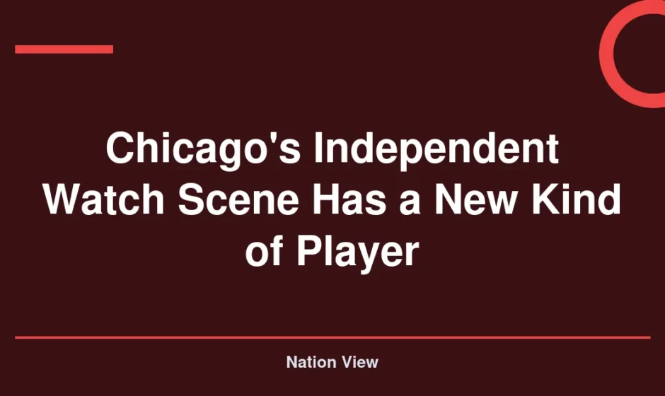 Chicago's Independent Watch Scene Has a New Kind of Player