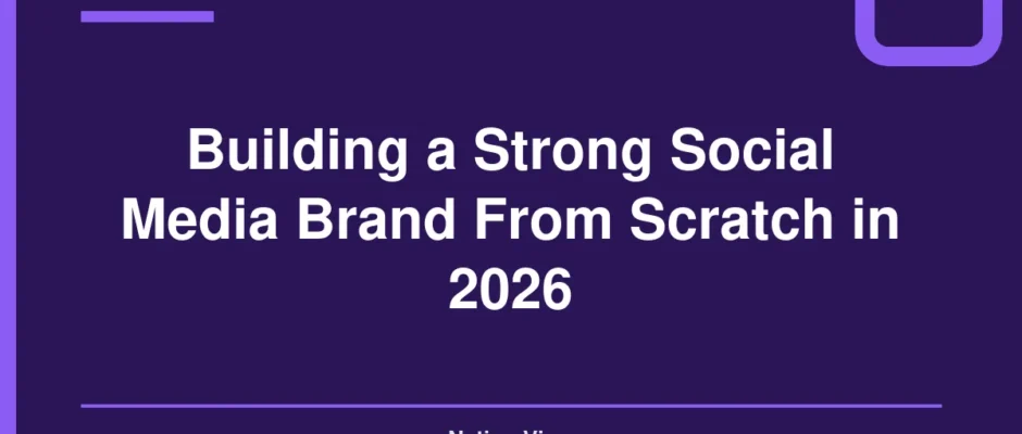 Building a Strong Social Media Brand From Scratch in 2026