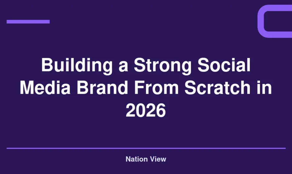 Building a Strong Social Media Brand From Scratch in 2026