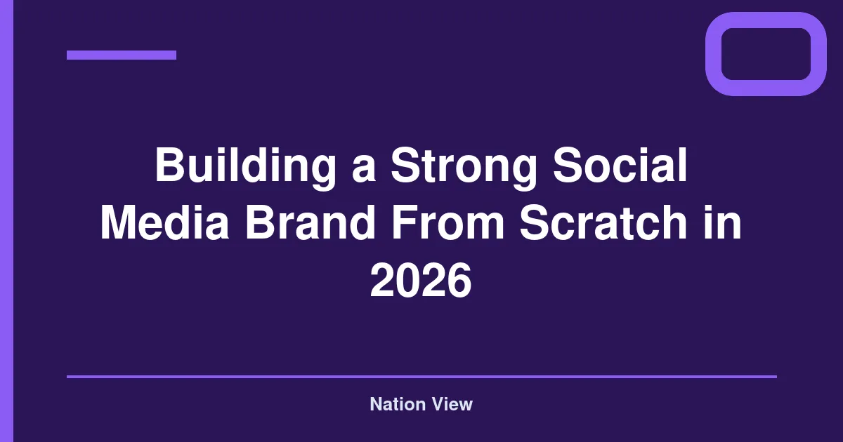Building a Strong Social Media Brand From Scratch in 2026