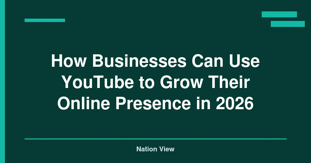 How Businesses Can Use YouTube to Grow Their Online Presence in 2026
