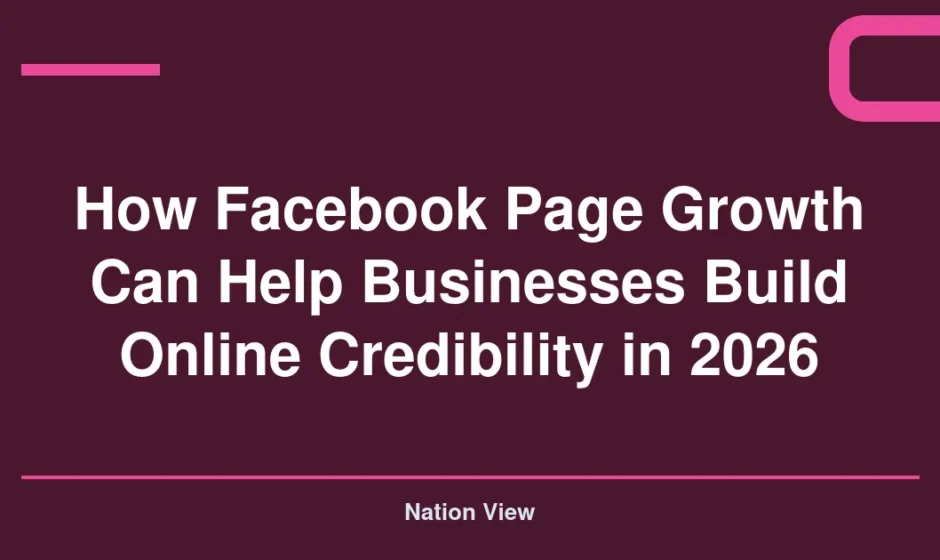 How Facebook Page Growth Can Help Businesses Build Online Credibility in 2026