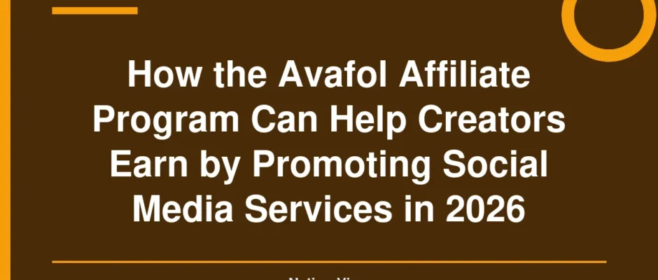 How the Avafol Affiliate Program Can Help Creators Earn by Promoting Social Media Services in 2026