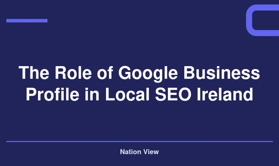 The Role of Google Business Profile in Local SEO Ireland