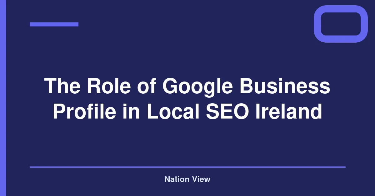 The Role of Google Business Profile in Local SEO Ireland